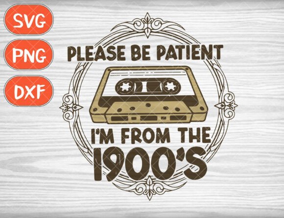 Please Be Patient SVG I'm from the 1900s vintage tote bag sublimation png design